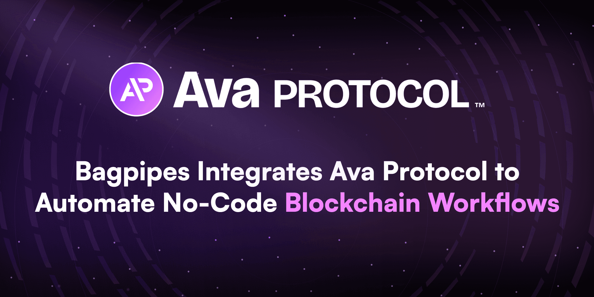 The image shows a dark background with a starry or grid-like pattern. In the center, there's a circular purple logo with the letters "AP" inside it, followed by the text "Ava PROTOCOL" in white. Below this is a large text headline that reads: "Bagpipes Integrates Ava Protocol to Automate No-Code Blockchain Workflows" The words "Blockchain Workflows" are highlighted in a brighter purple color. The overall design has a sleek, modern, and technological feel, using a color scheme of purple, white, and dark background.